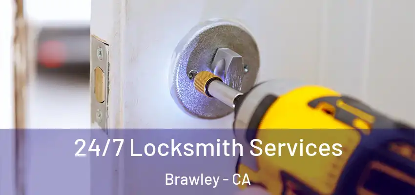  24/7 Locksmith Services Brawley - CA