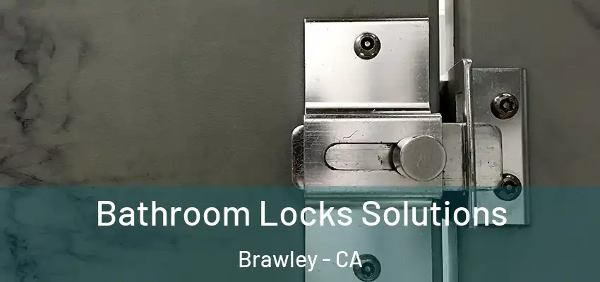  Bathroom Locks Solutions Brawley - CA