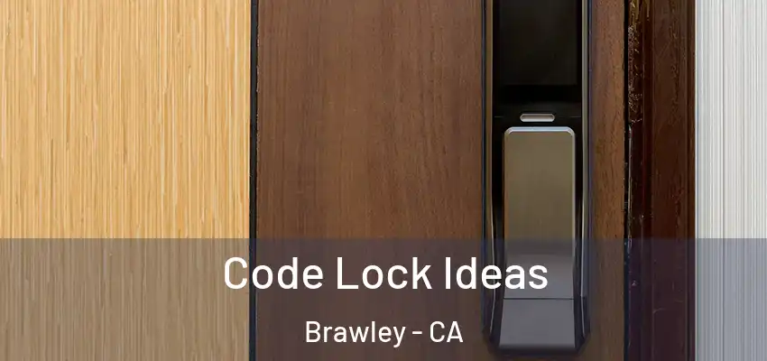 Code Lock Ideas Brawley - CA
