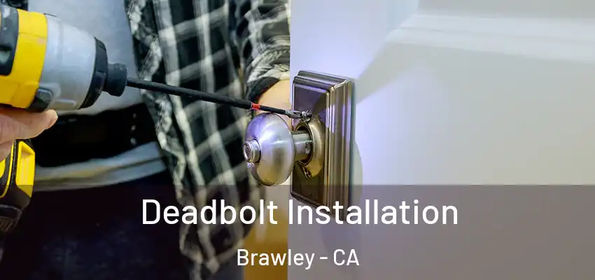  Deadbolt Installation Brawley - CA