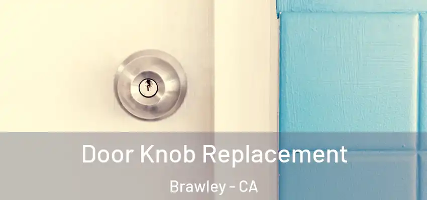 Door Knob Replacement Brawley - CA