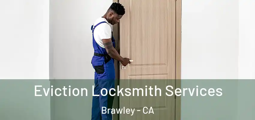 Eviction Locksmith Services Brawley - CA