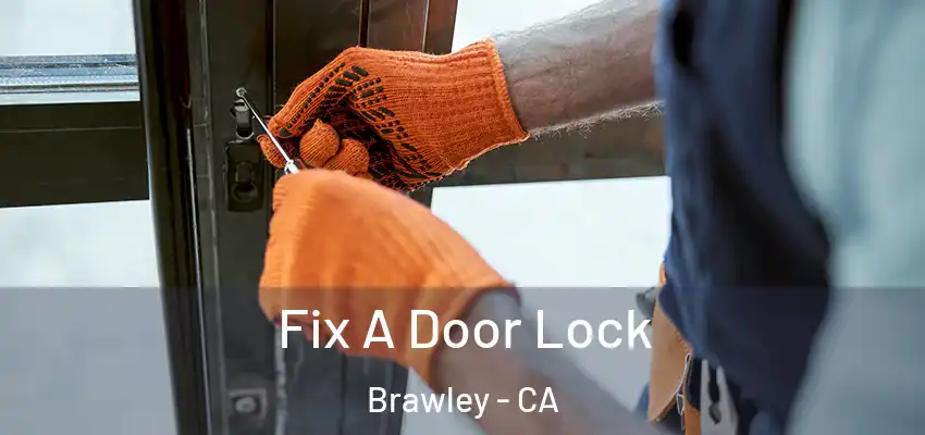  Fix A Door Lock Brawley - CA