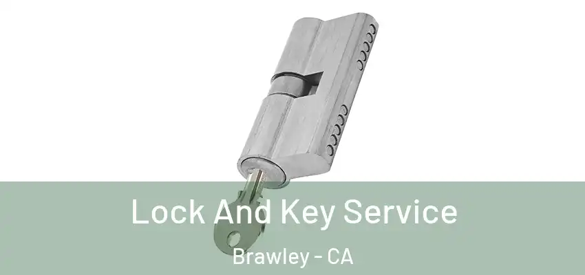  Lock And Key Service Brawley - CA