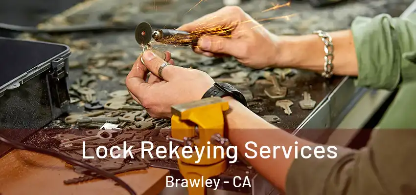  Lock Rekeying Services Brawley - CA