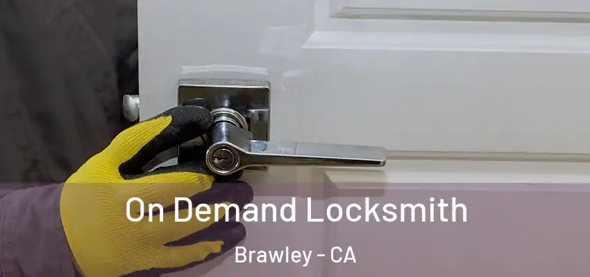  On Demand Locksmith Brawley - CA