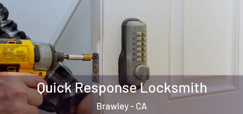 Quick Response Locksmith Brawley - CA