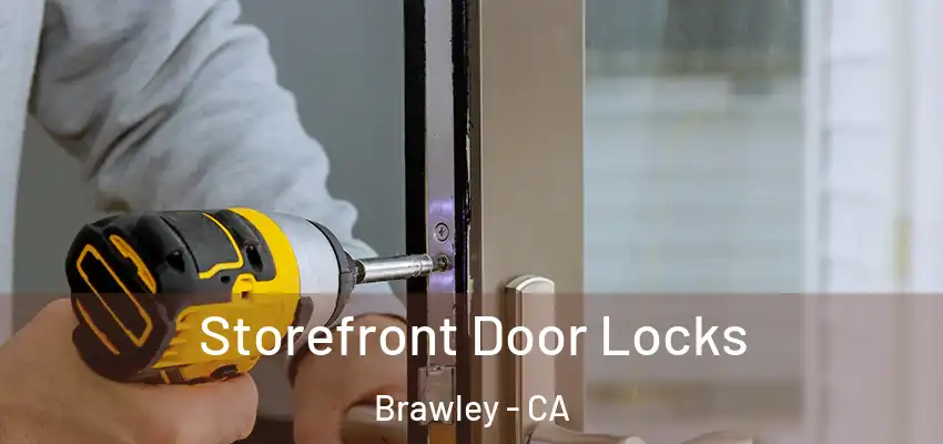  Storefront Door Locks Brawley - CA